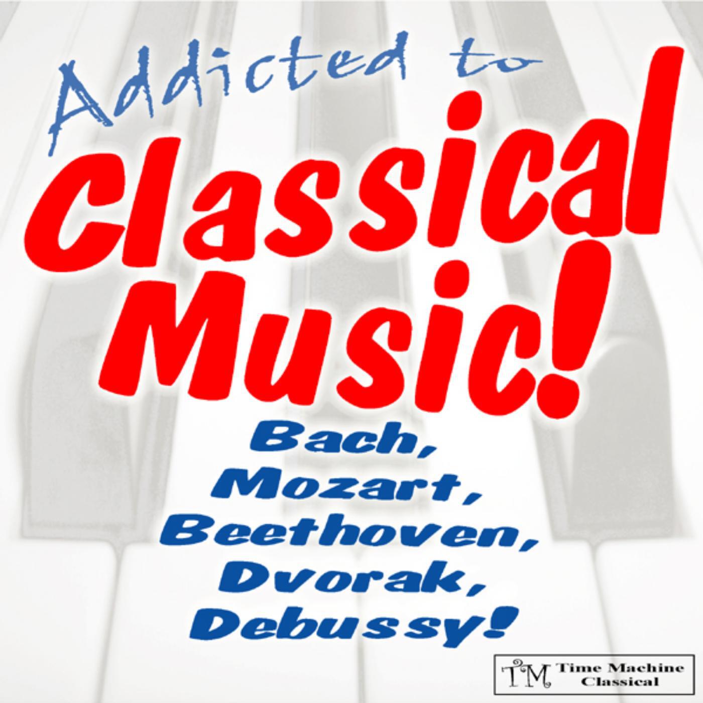 Addicted To Classical Music! - 