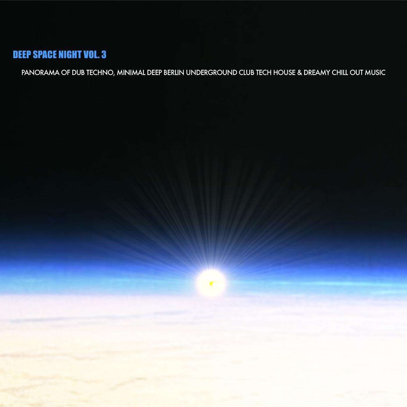 Постер альбома Deep Space Night Vol. 3 - Panorama of Dub Techno, Minimal Deep Berlin Underground Club Tech House & Dreamy Chill out Music