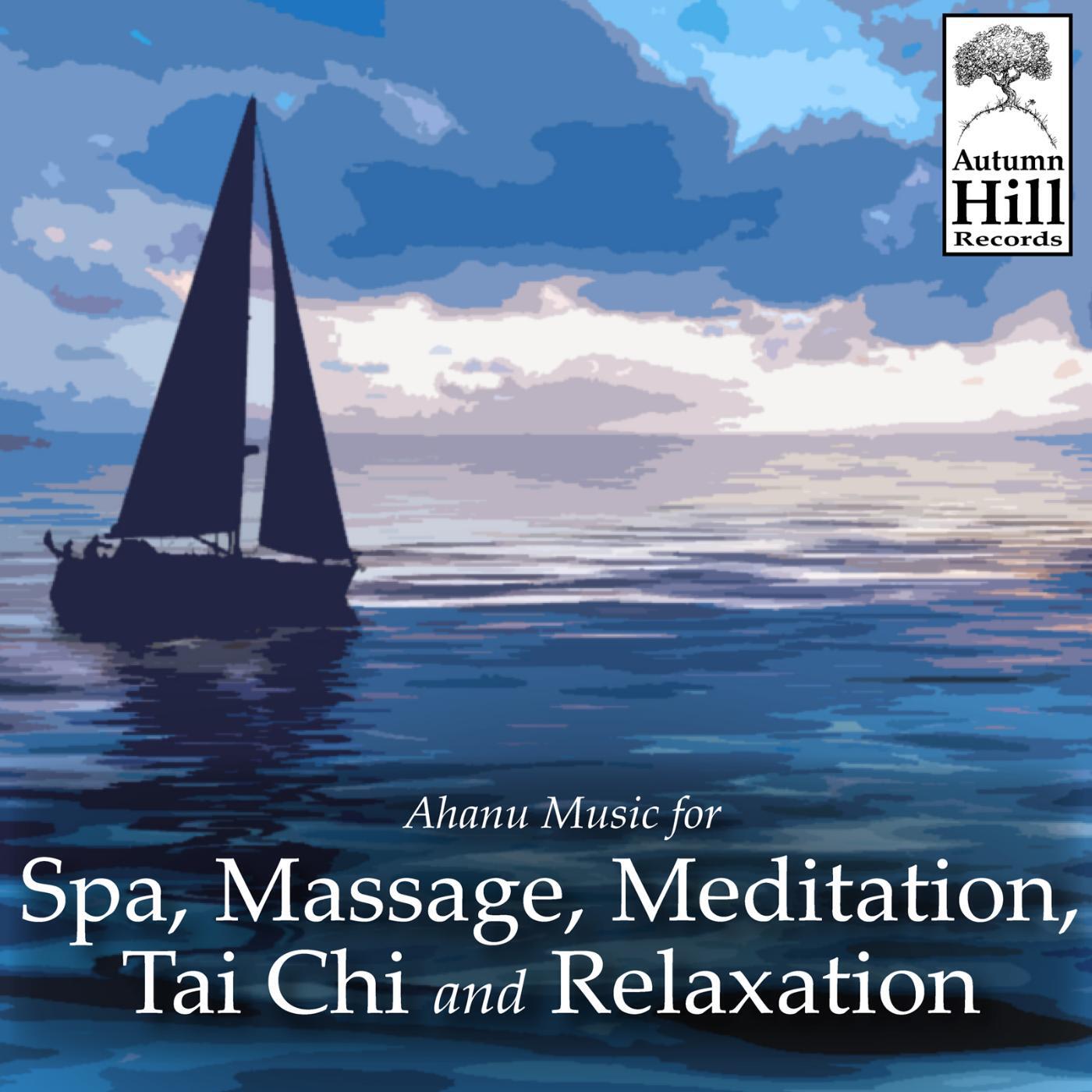 Ahanu Music for Spa, Massage, Meditation, Tai Chi and Relaxation - Massage Therapy