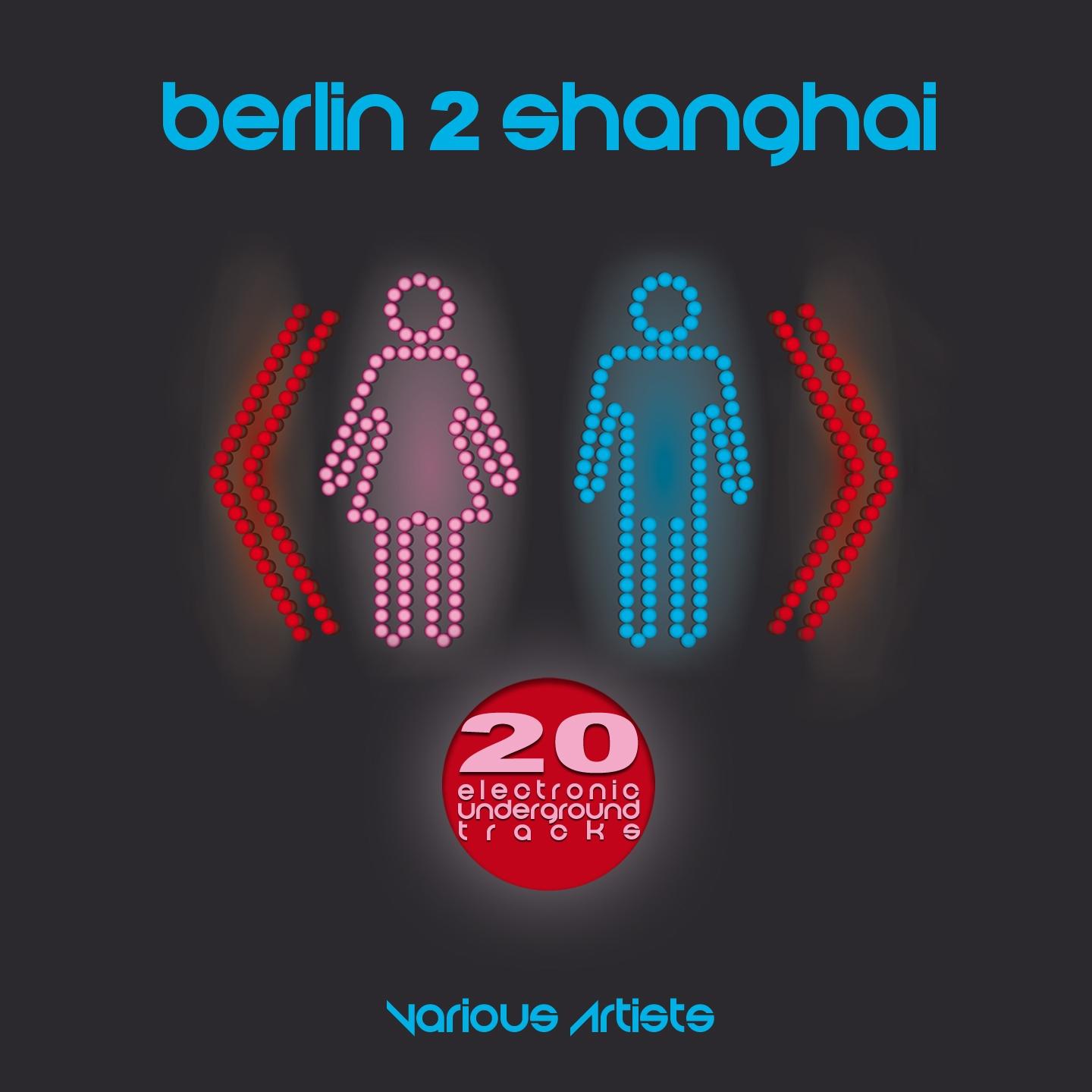 Постер альбома Berlin2Shanghai (20 Electronic Underground Tracks)