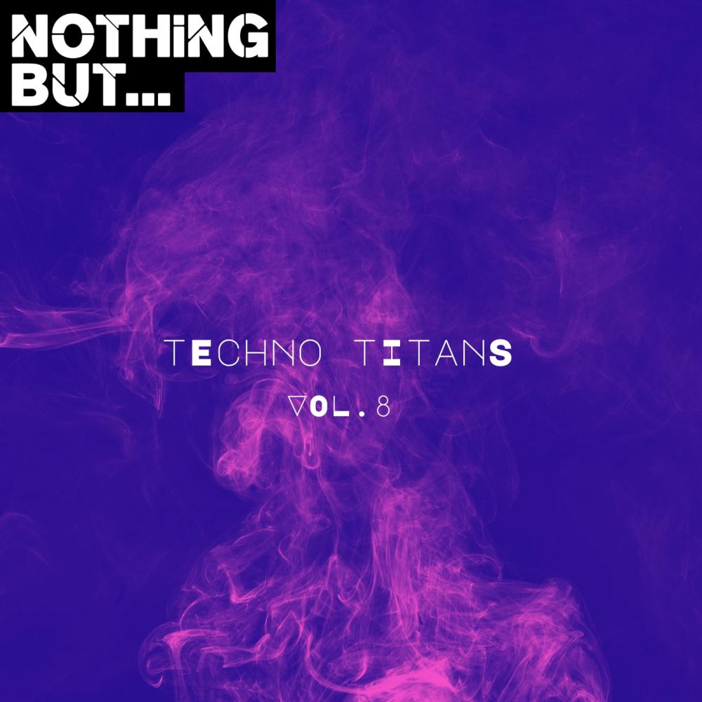 Постер альбома Nothing But... Techno Titans, Vol. 08