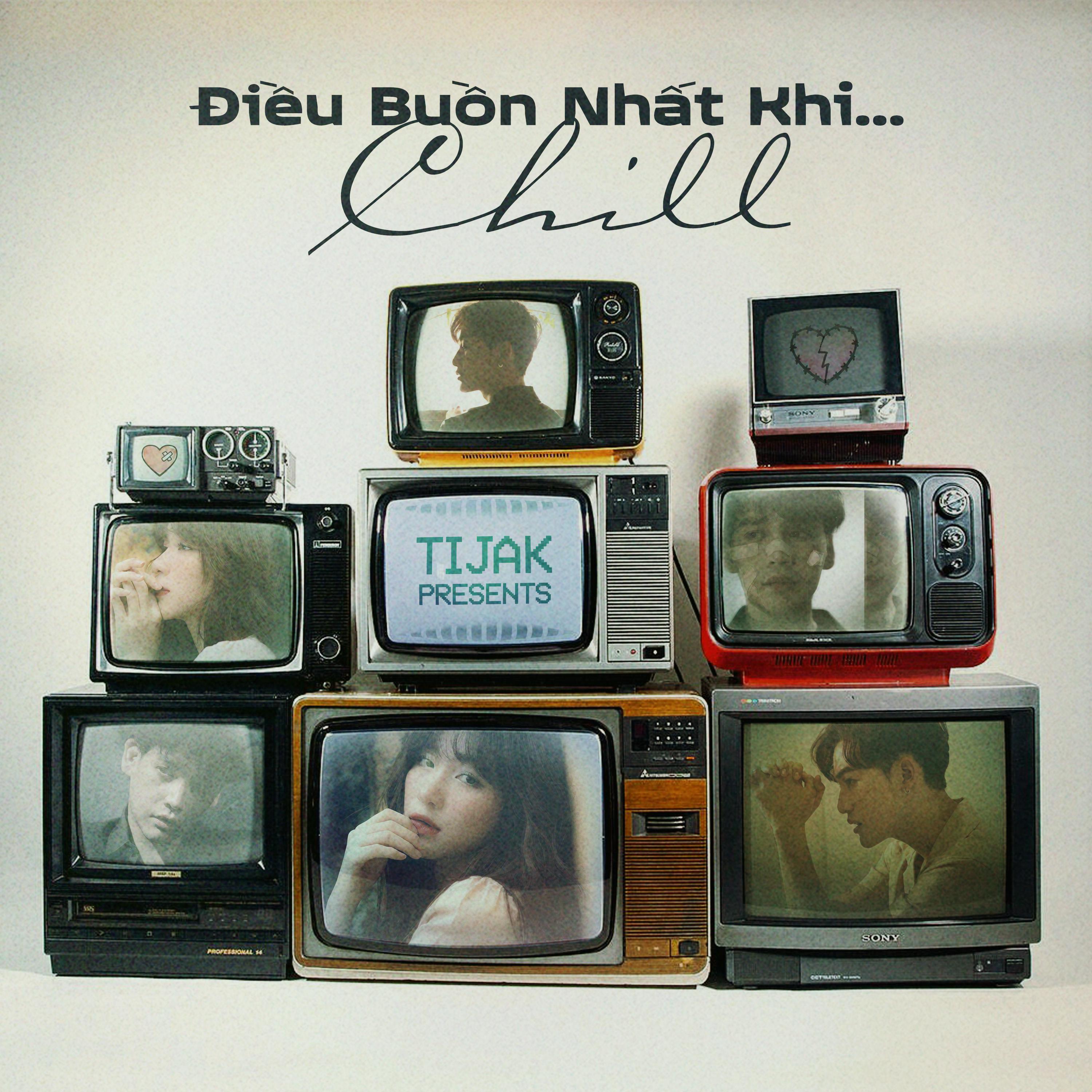 Постер альбома TiJak Presents: Điều Buồn Nhất Khi...Chill