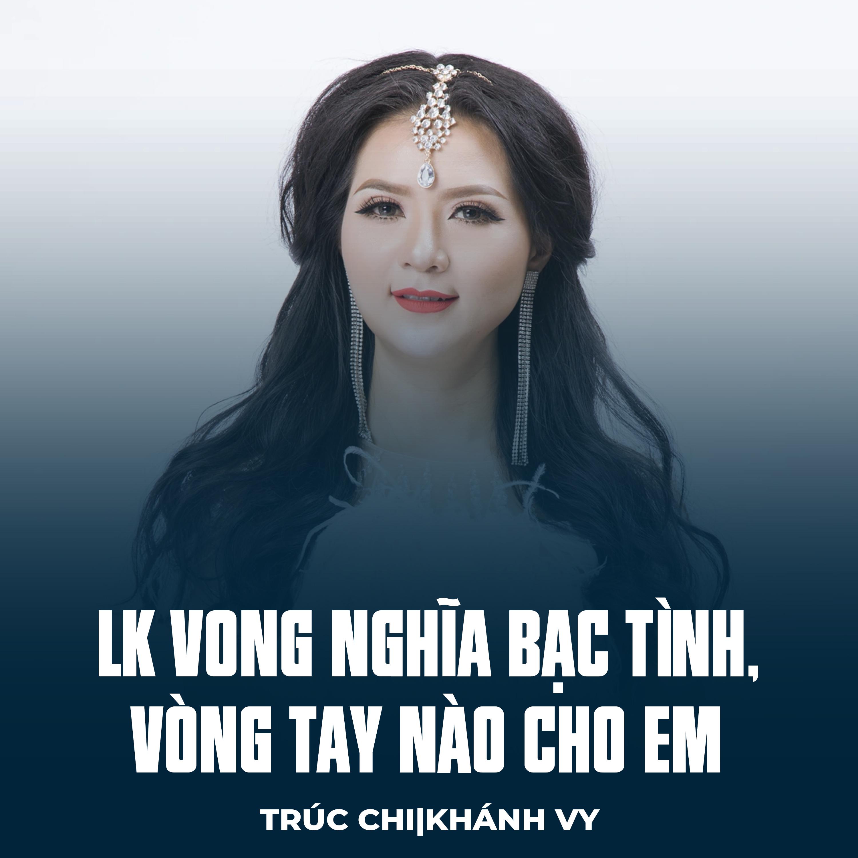 Постер альбома LK Vong Nghĩa Bạc Tình, Vòng Tay Nào Cho Em