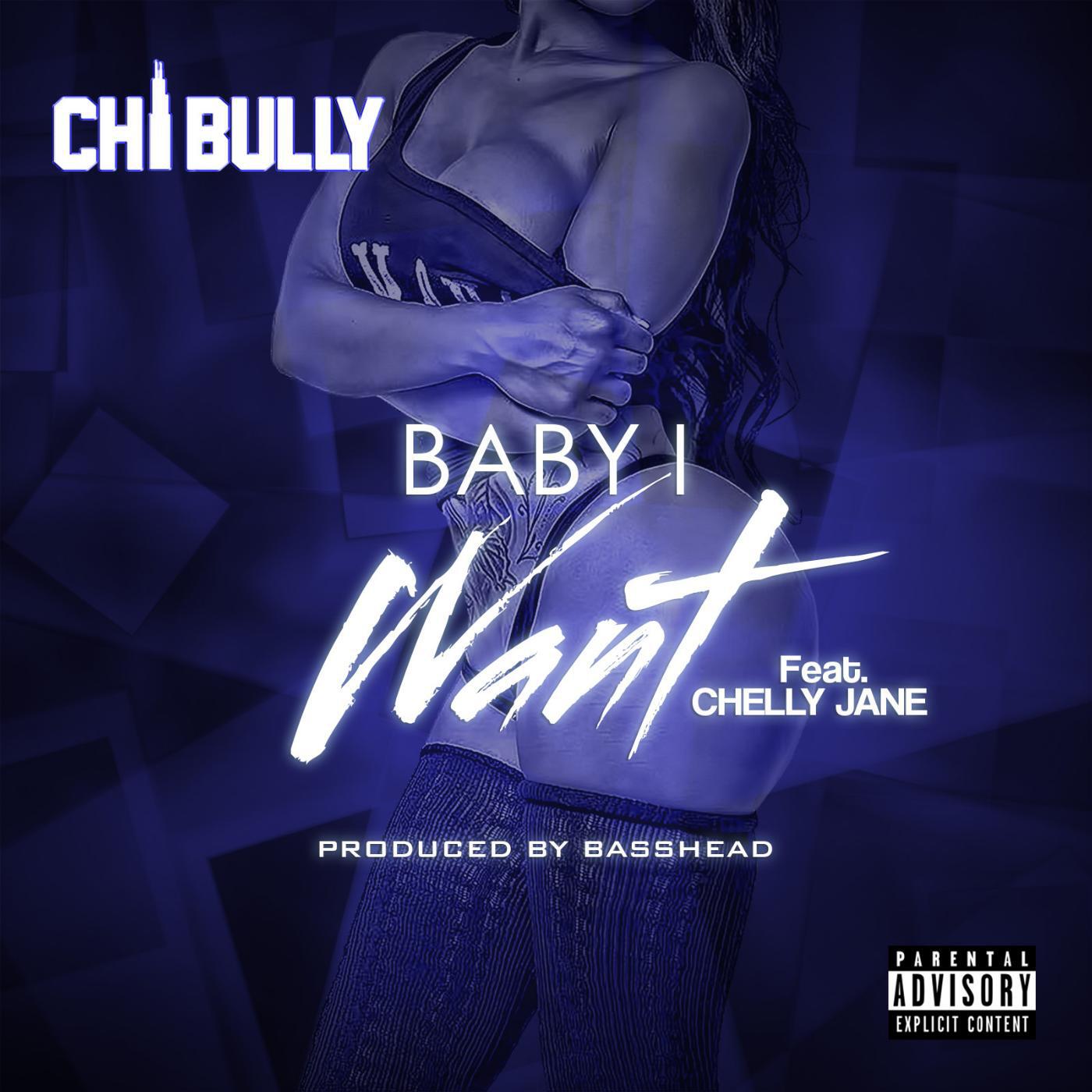 Chi Bully - Baby I Want (feat. Chelly Jane)