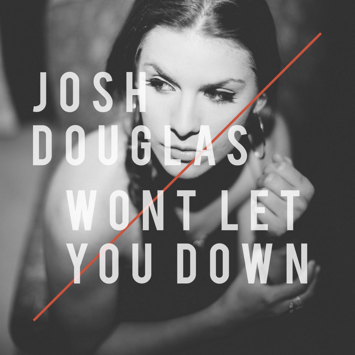 Josh Douglas - Won't Let You Down (feat. Foxx Williams)