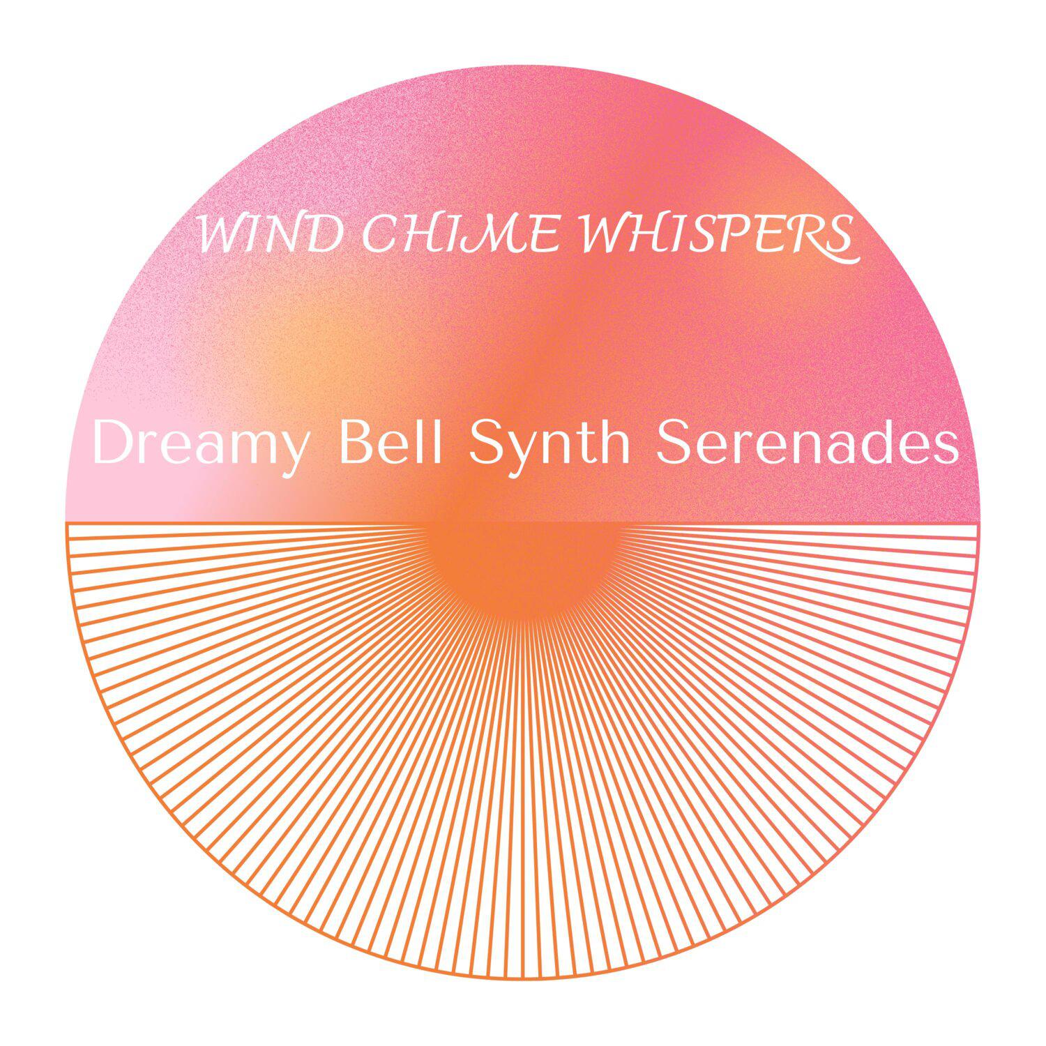 Постер альбома Wind Chime Whispers - Dreamy Bell Synth Serenades