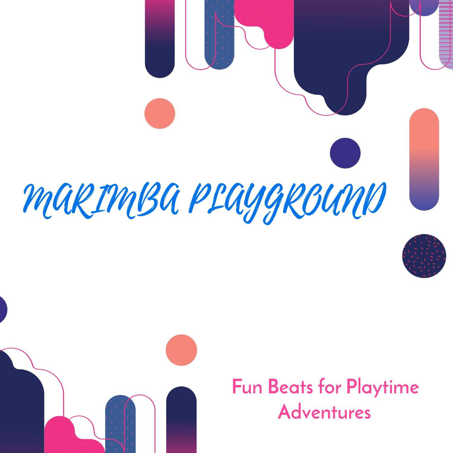 Постер альбома Marimba Playground - Fun Beats for Playtime Adventures