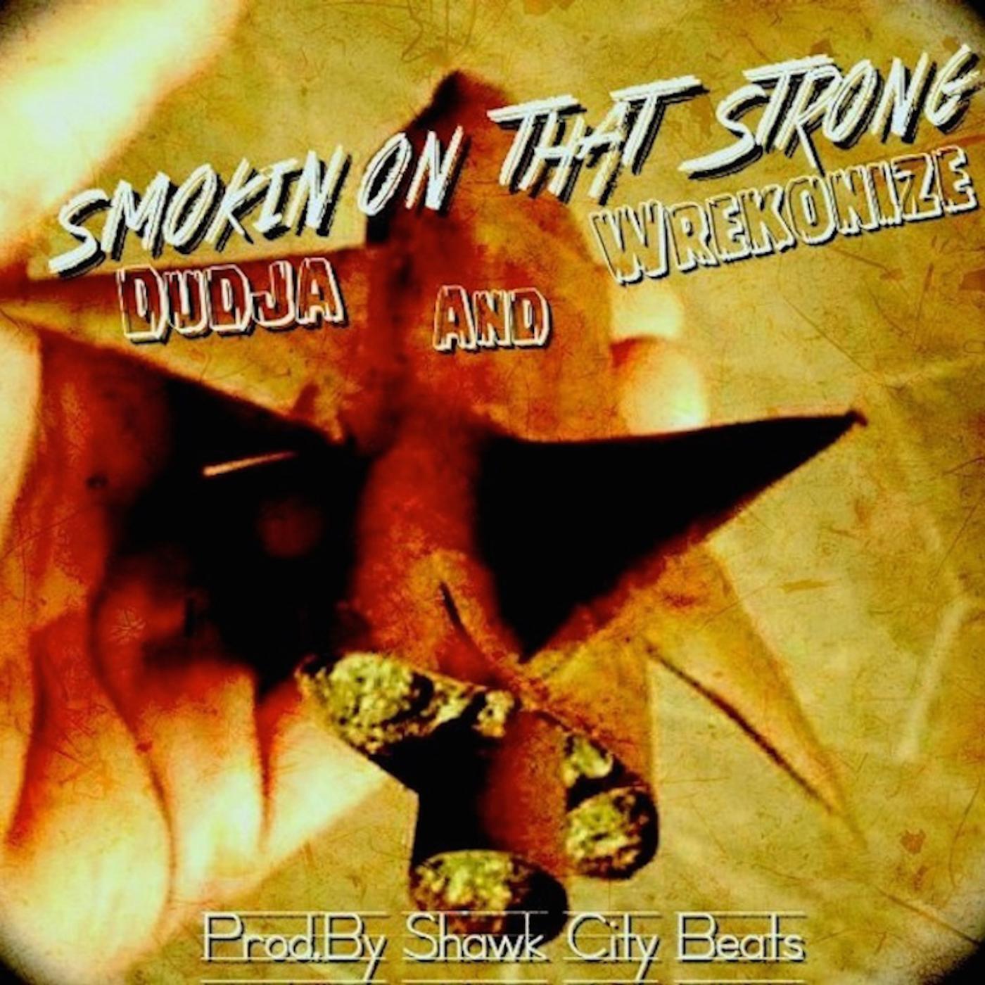 Dudja - Smoking on That Strong (feat. Wrekonize)