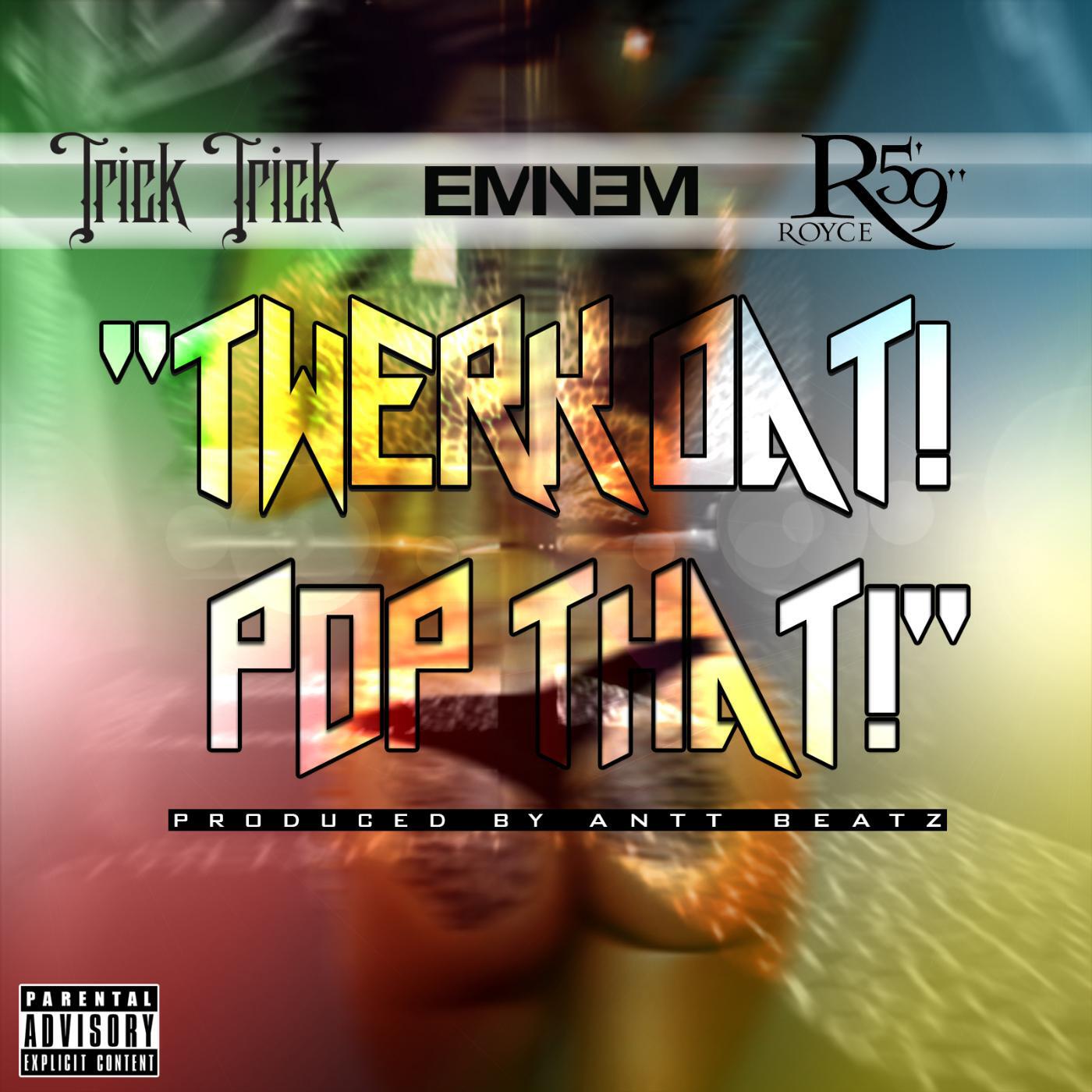 TRICK TRICK - Twerk Dat Pop That (feat. Eminem & Royce da 5'9