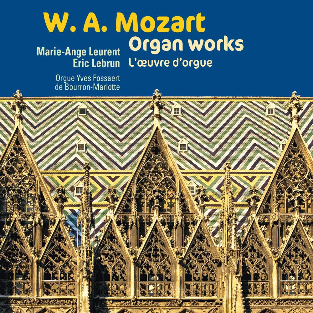 Постер альбома Mozart: Organ works, L'œuvre d'orgue, orgue Yves Fossaert de Bourron-Marlotte