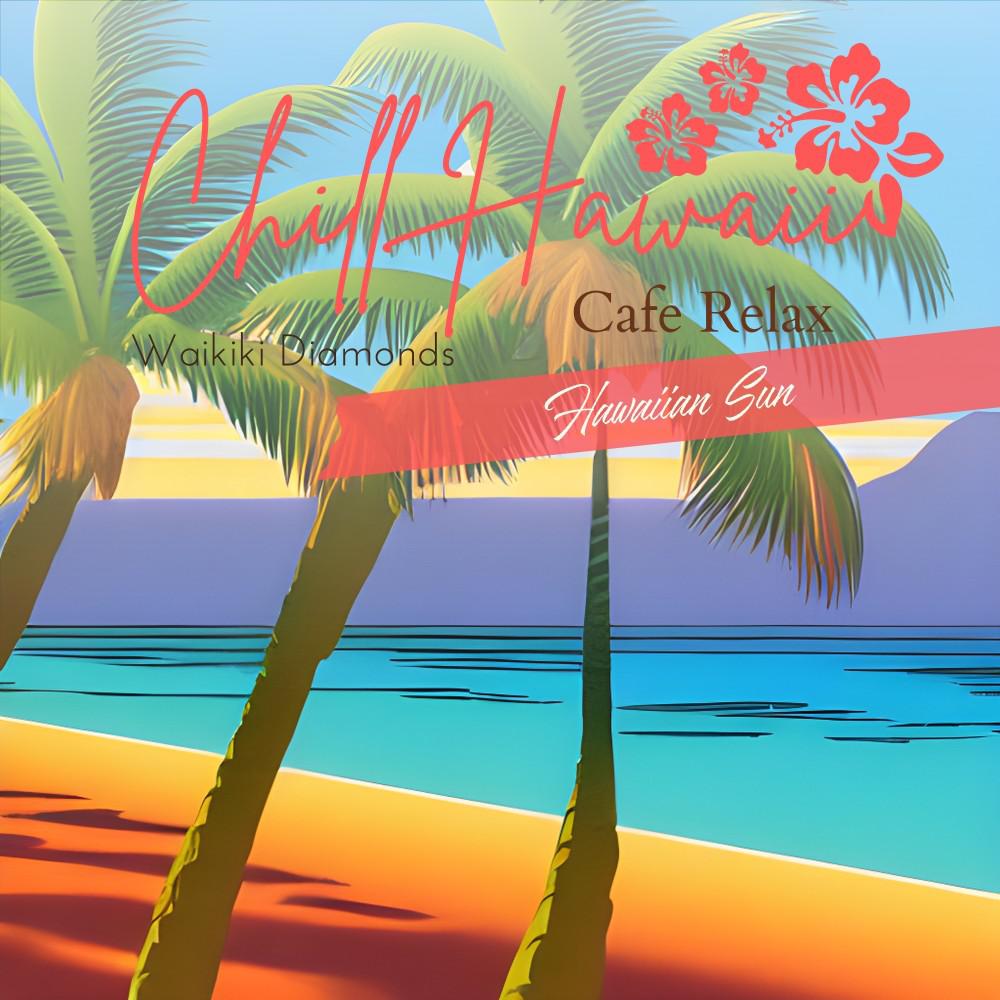 Постер альбома Chill Hawaii:Cafe Relax - Hawaiian Sun