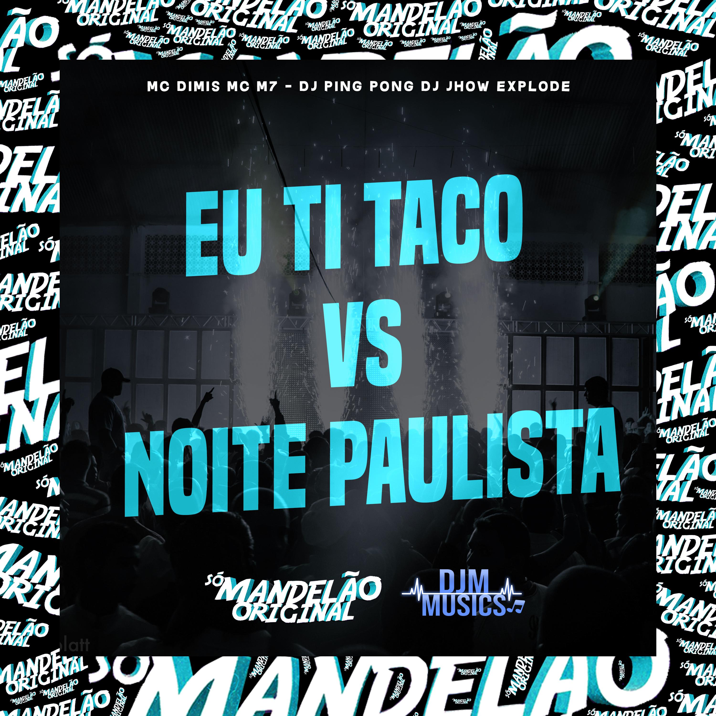 Постер альбома Eu Ti Taco Vs Noite Paulista