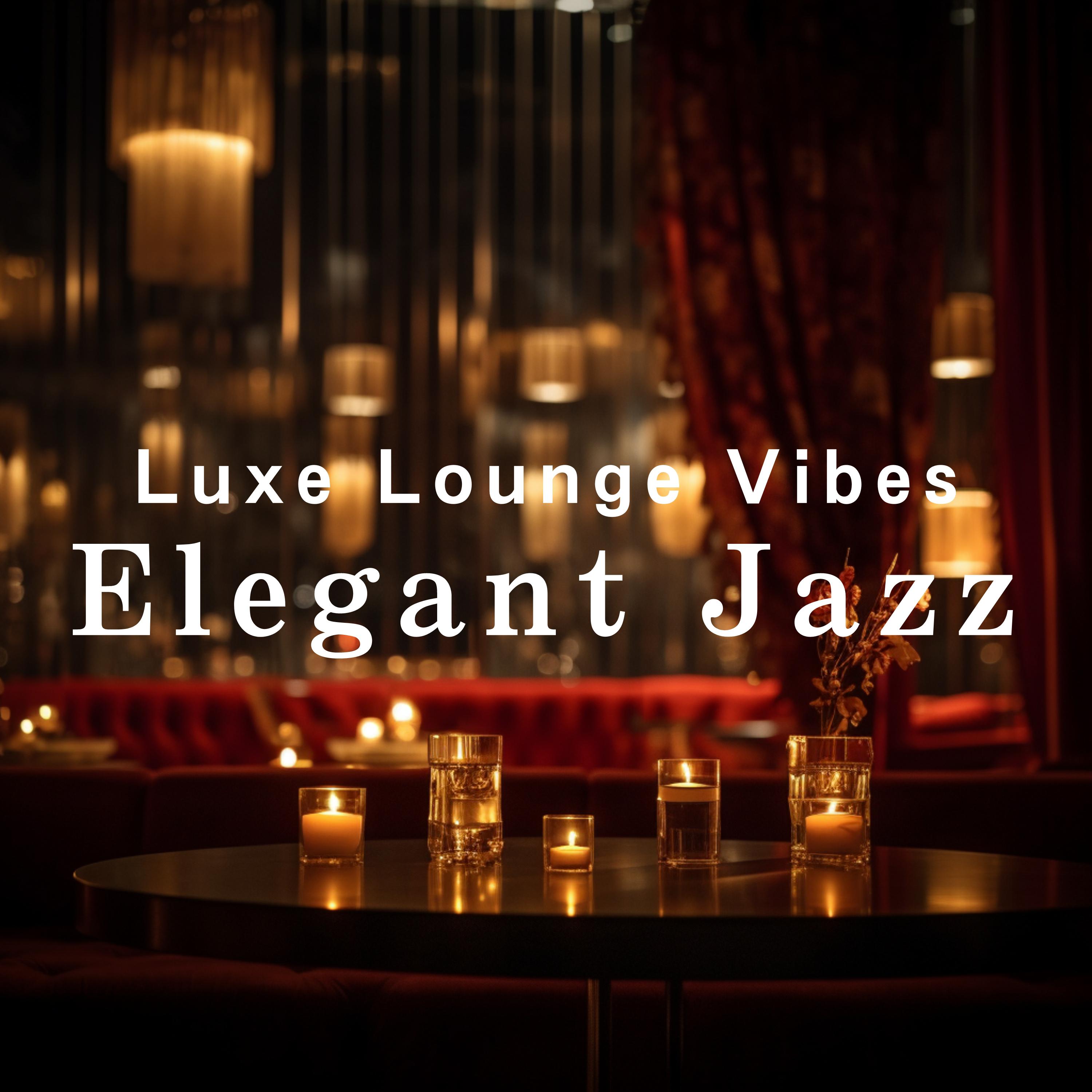 Постер альбома Luxe Lounge Vibes: Elegant Jazz