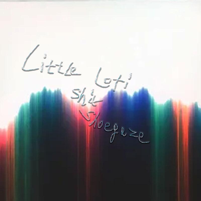 Постер альбома little lofi shit shoegaze
