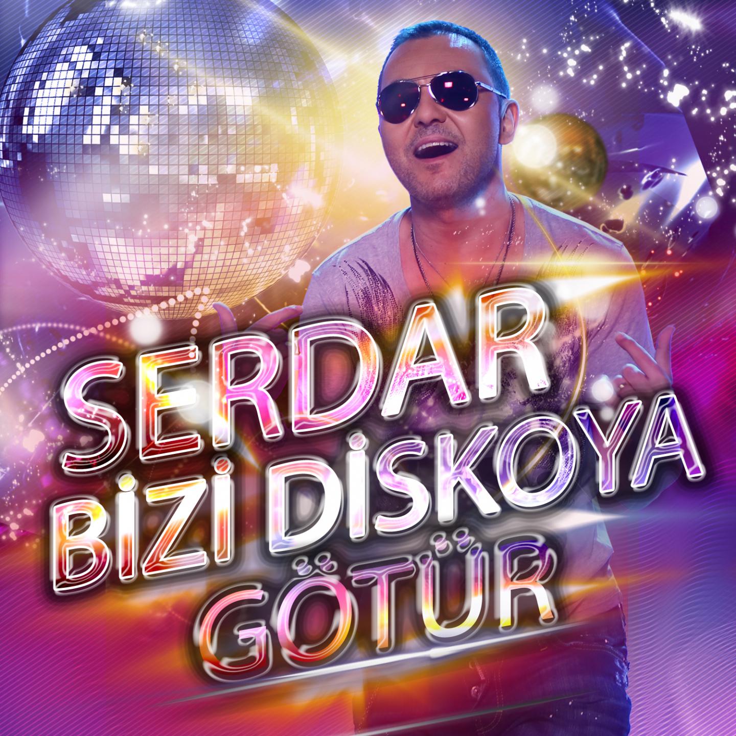 Постер альбома Serdar Bizi Diskoya Götür