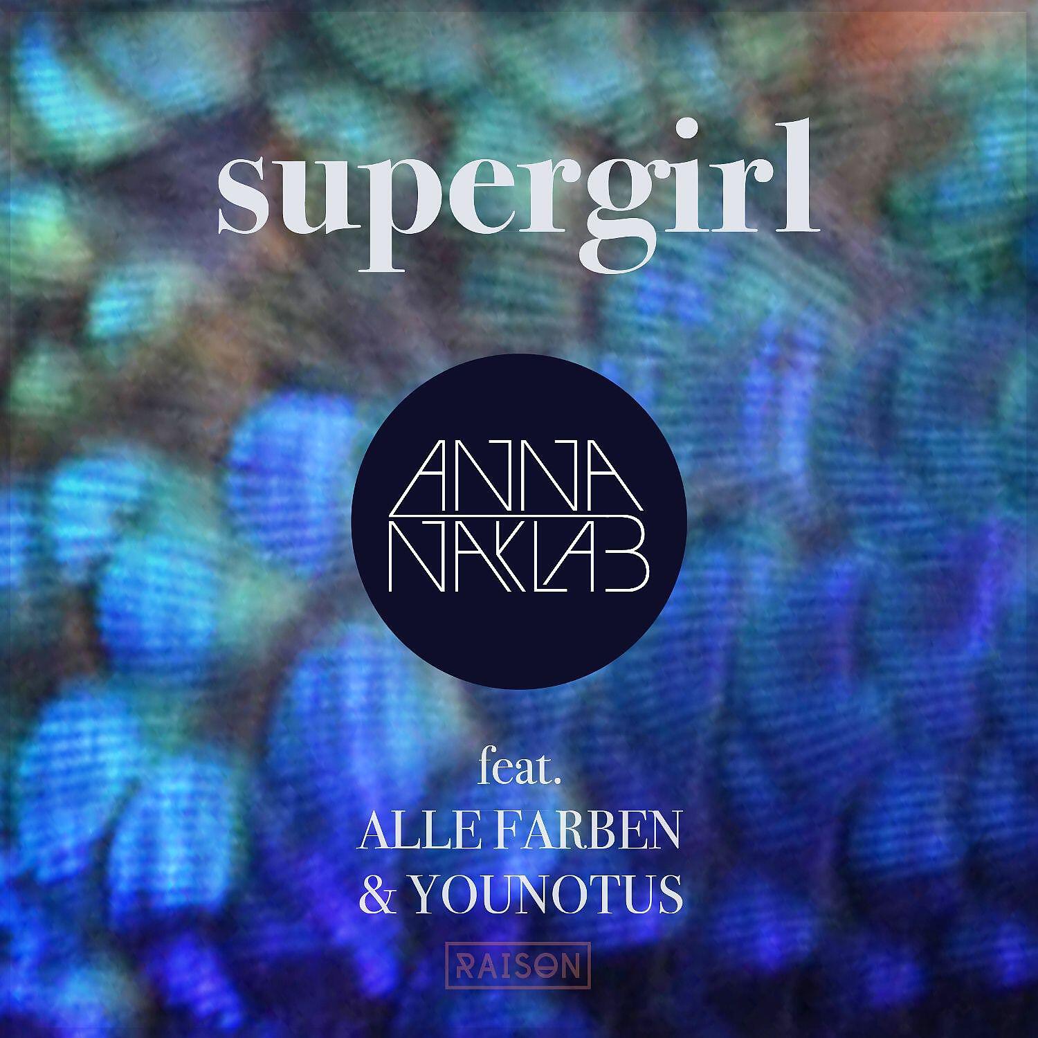 Anna Naklab - Supergirl (feat. Alle Farben & YOUNOTUS) (Alle Farben Remix)