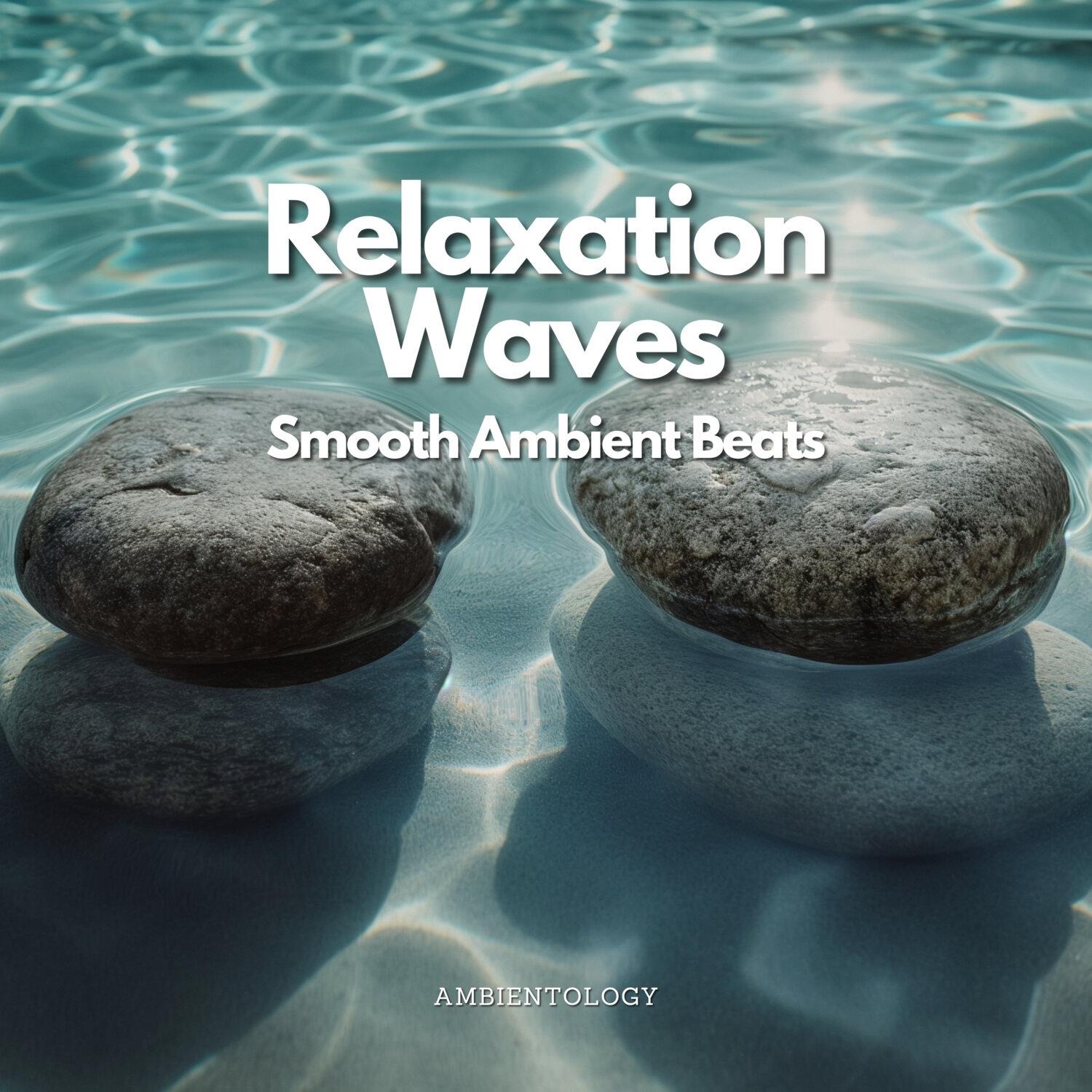 Постер альбома Relaxation Waves - Smooth Ambient Beats