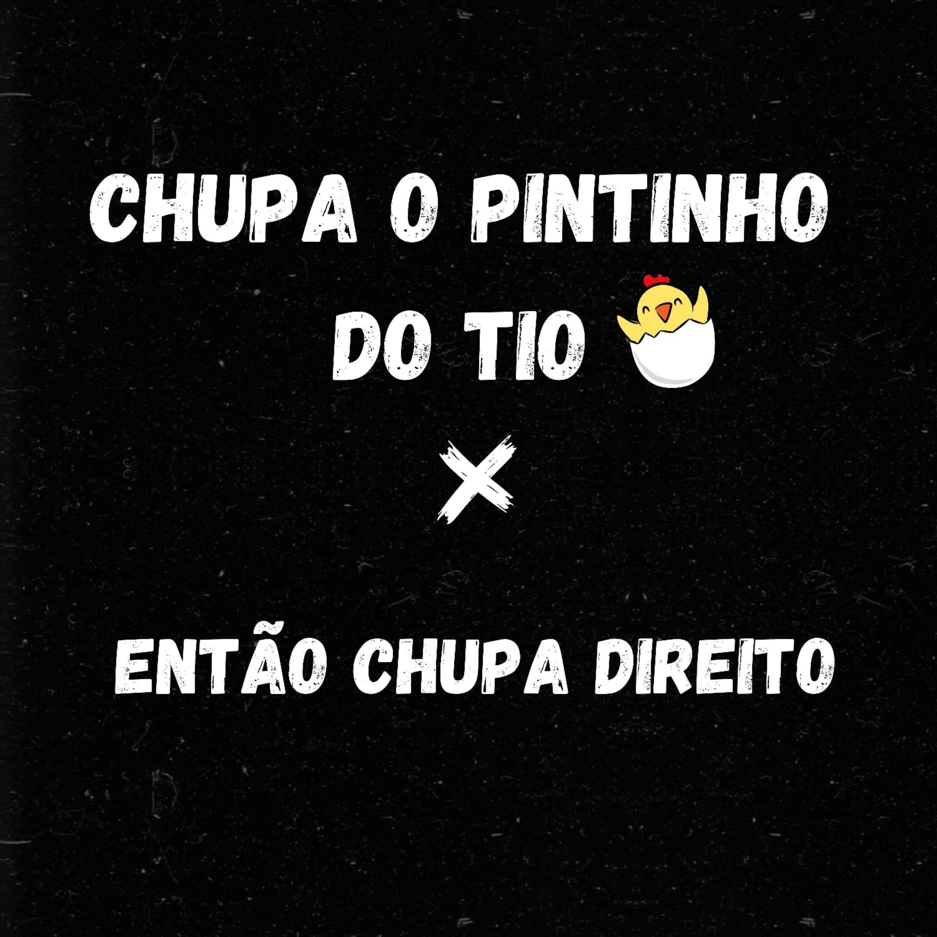 Постер альбома Chupa O Pintinho Do Tio X Então Chupa Direito