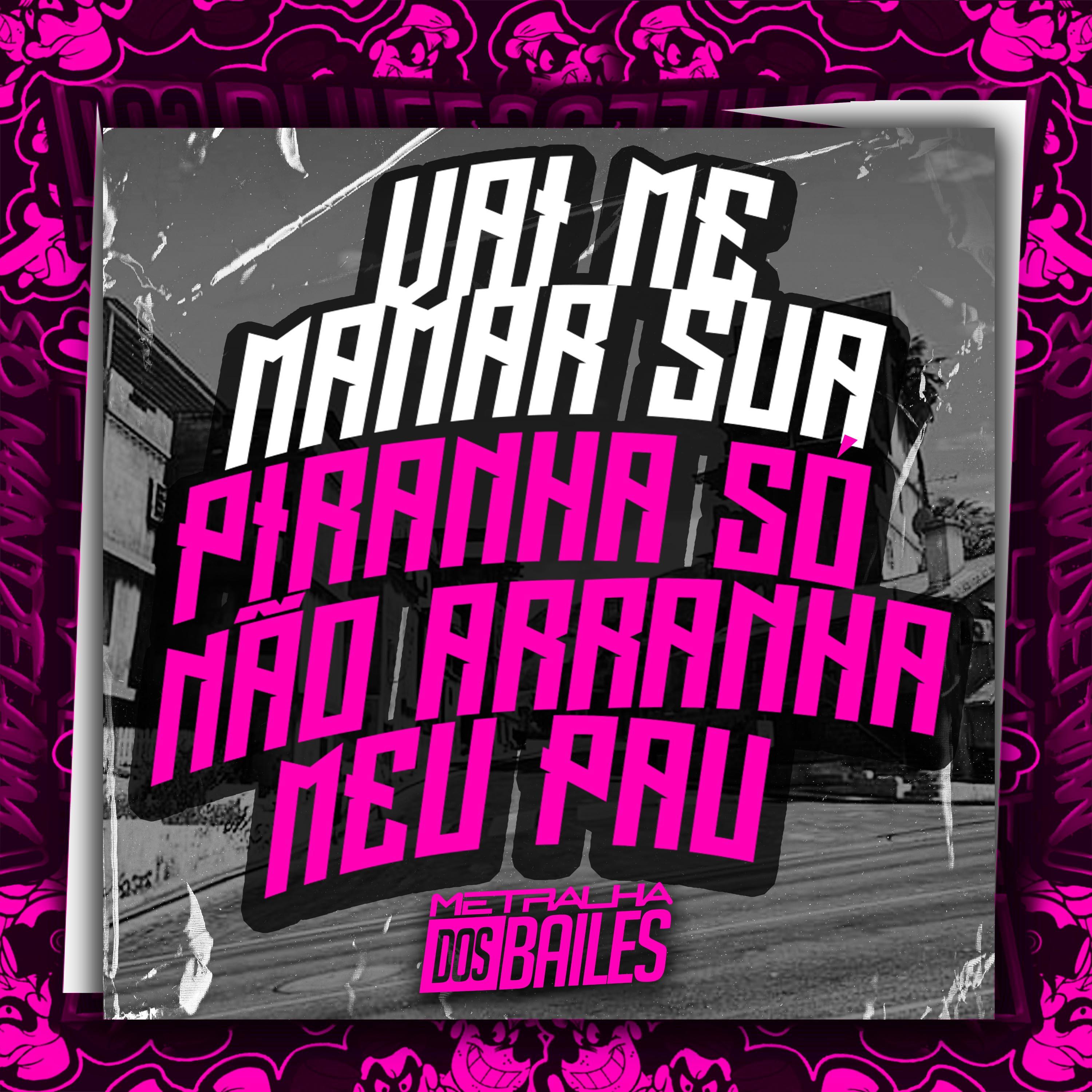 Постер альбома Vai Me Mamar Sua Piranha Só Não Arranha Meu Pau