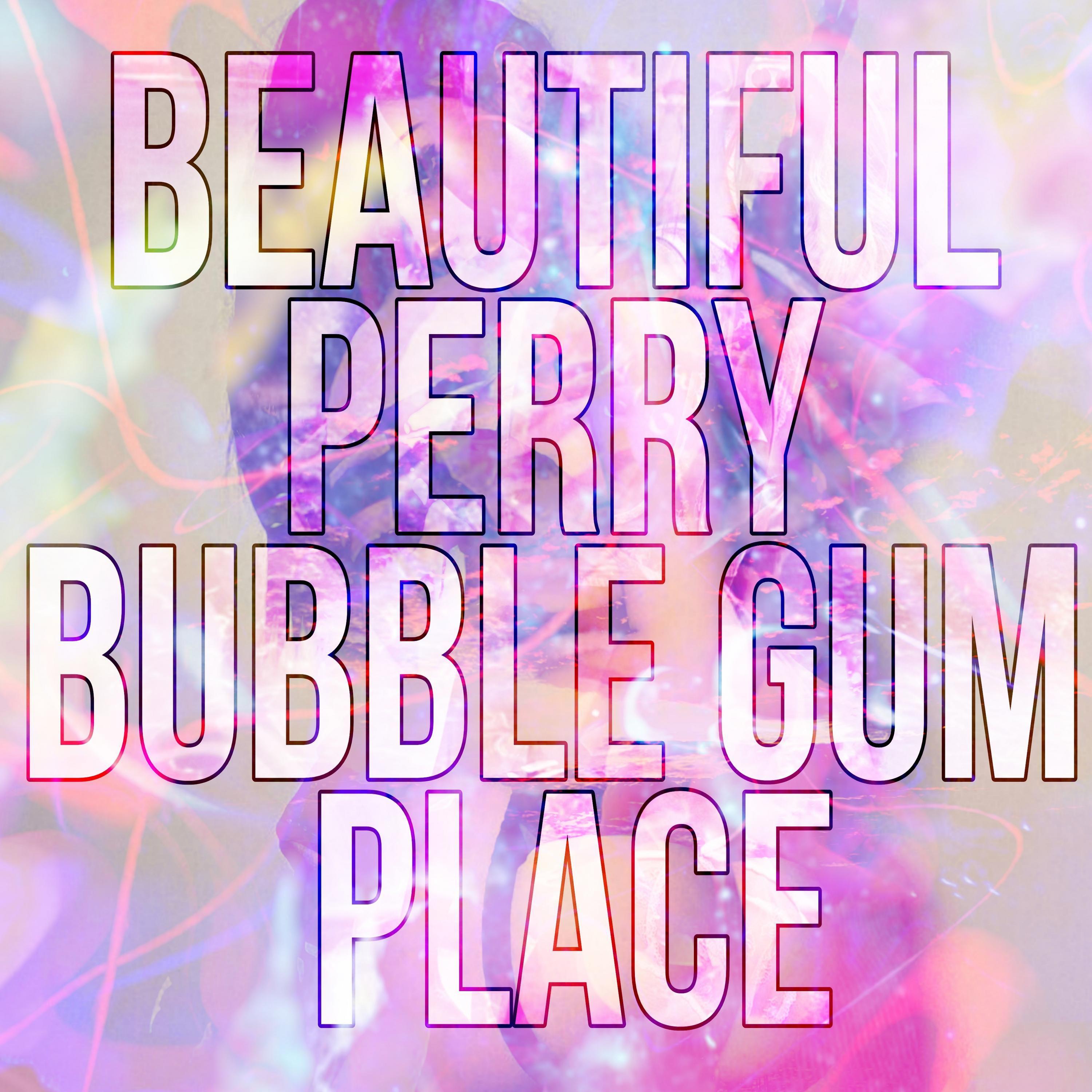 Постер альбома Beatful Perry Bubble Gum Place