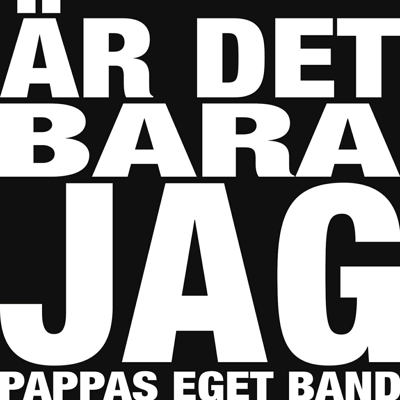 Pappas Eget Band - Är det bara jag