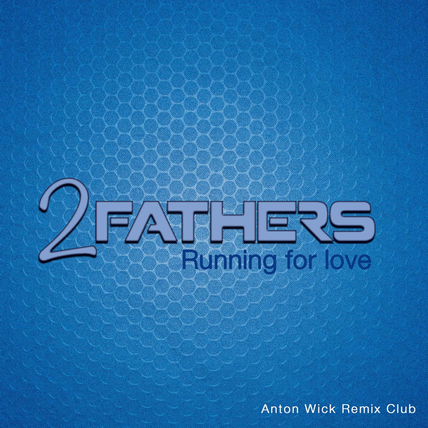2 Fathers - Running for Love (Anton Wick Remix Club)