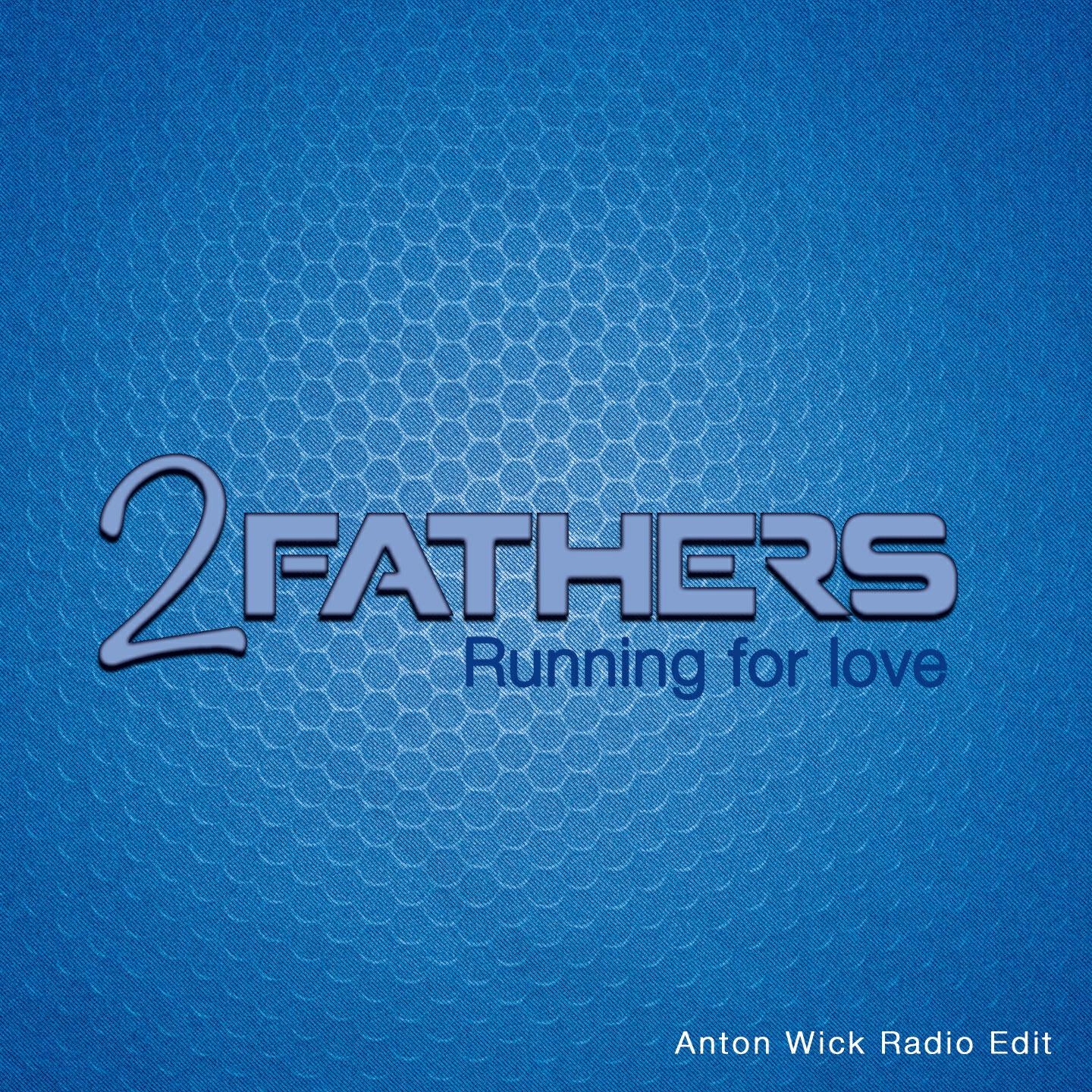 2 Fathers - Running for Love (Anton Wick Radio Edit)