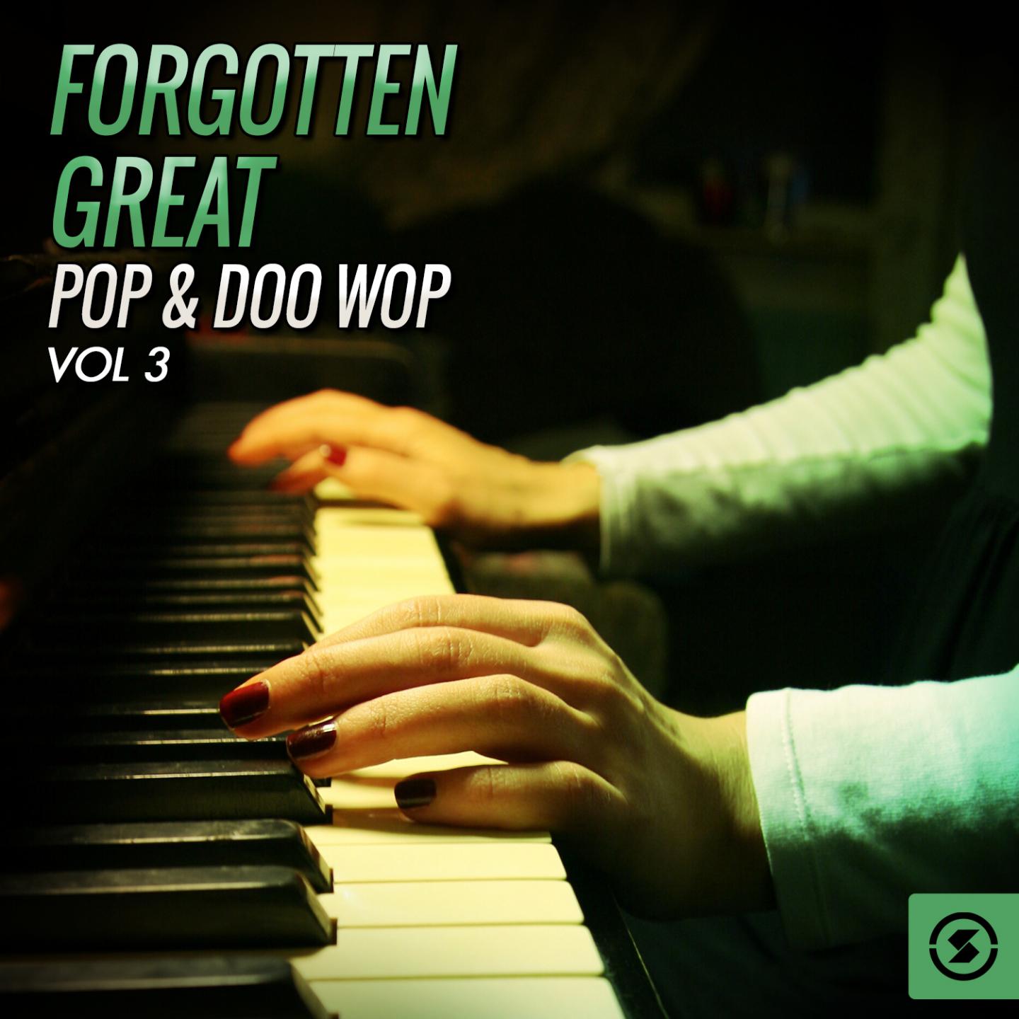 Постер альбома Forgotten Great Pop & Doo Wop, Vol. 3