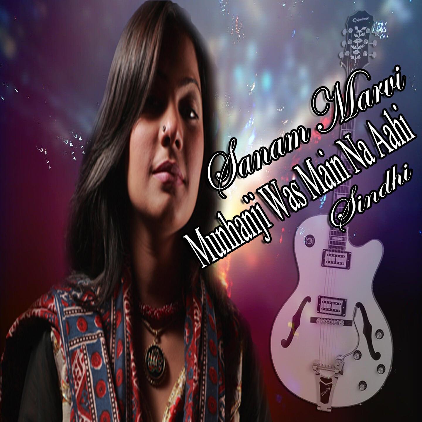 Sanam Marvi - Munhanji Was Main Na Aahi