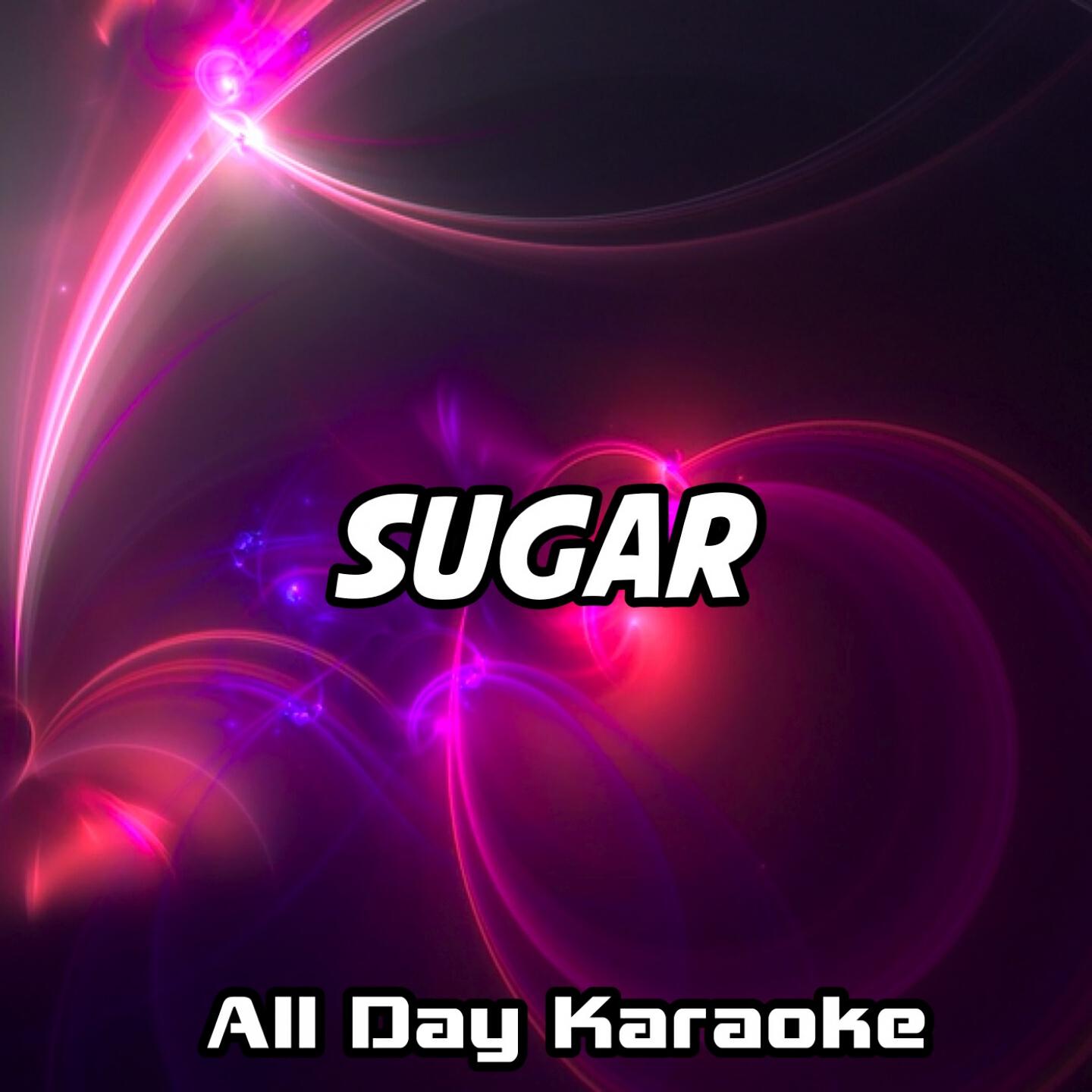 All Day Karaoke - Sugar (Karaoke Version) (Originally Performed by Robin Schulz & Francesco Yates)