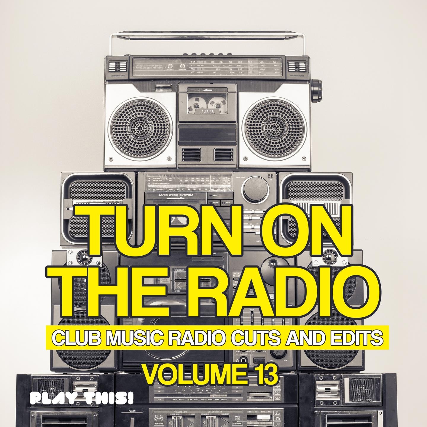 Постер альбома Turn on the Radio, Vol. 13 - Club Music Radio Cuts and Edits