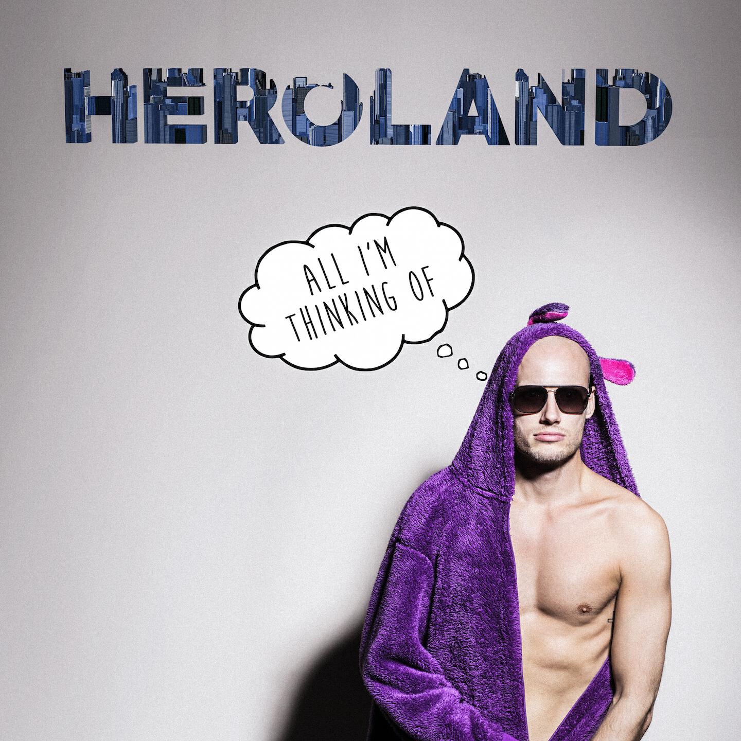 Heroland - All I'm Thinking Of