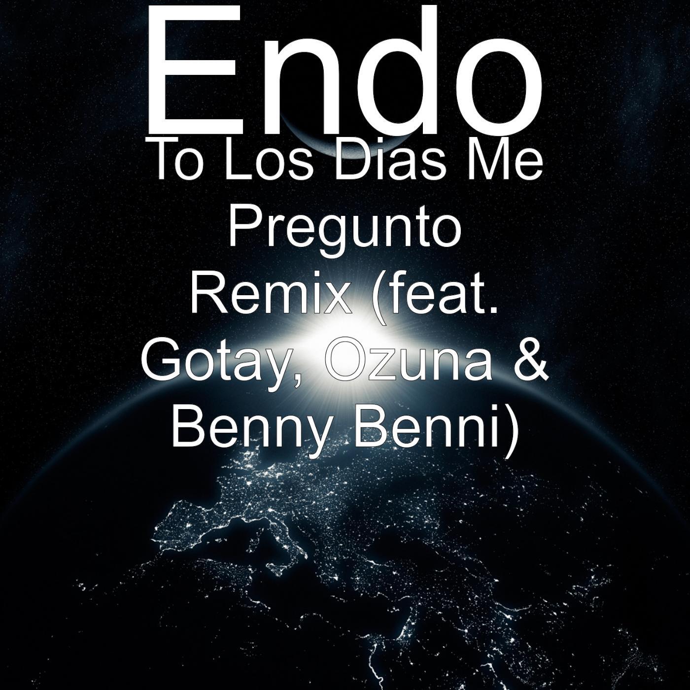 Endo - To los Dias Me Pregunto (Remix) [feat. Gotay, Ozuna & Benny Benni]