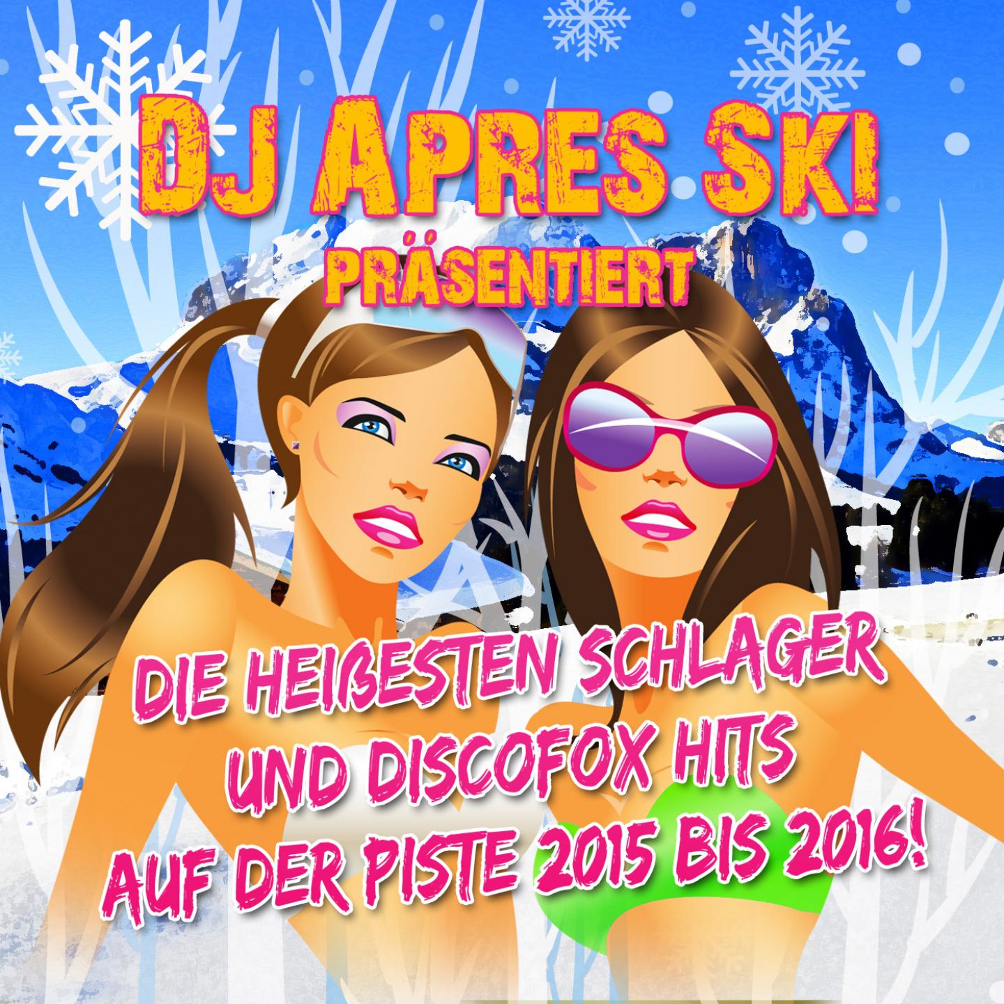 Постер альбома DJ Apres Ski präsentiert - die heißesten Schlager und Discofox Hits auf der Piste 2015 bis 2016!