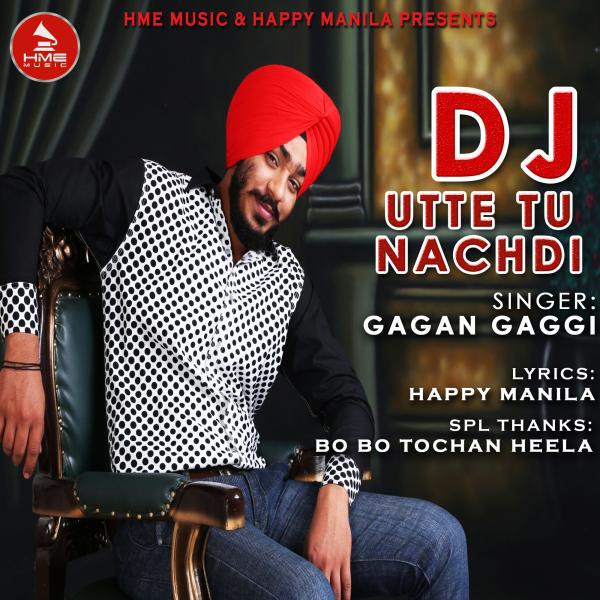 Gagan Gaggi - DJ Utte Tu Nachdi