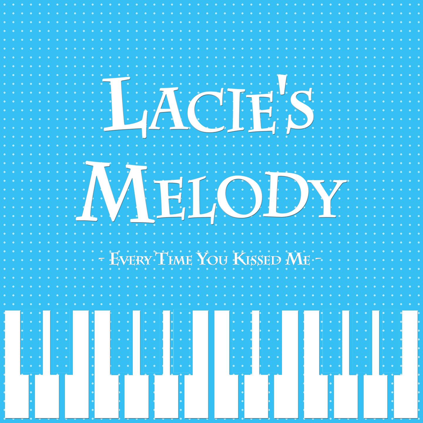 Постер альбома Lacie's Melody - Every Time You Kissed Me
