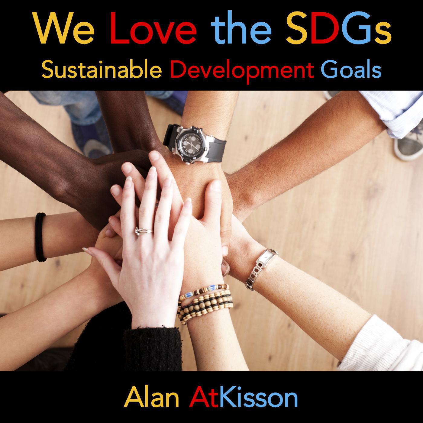 Alan AtKisson - We Love the SDGs (Sustainable Development Goals)
