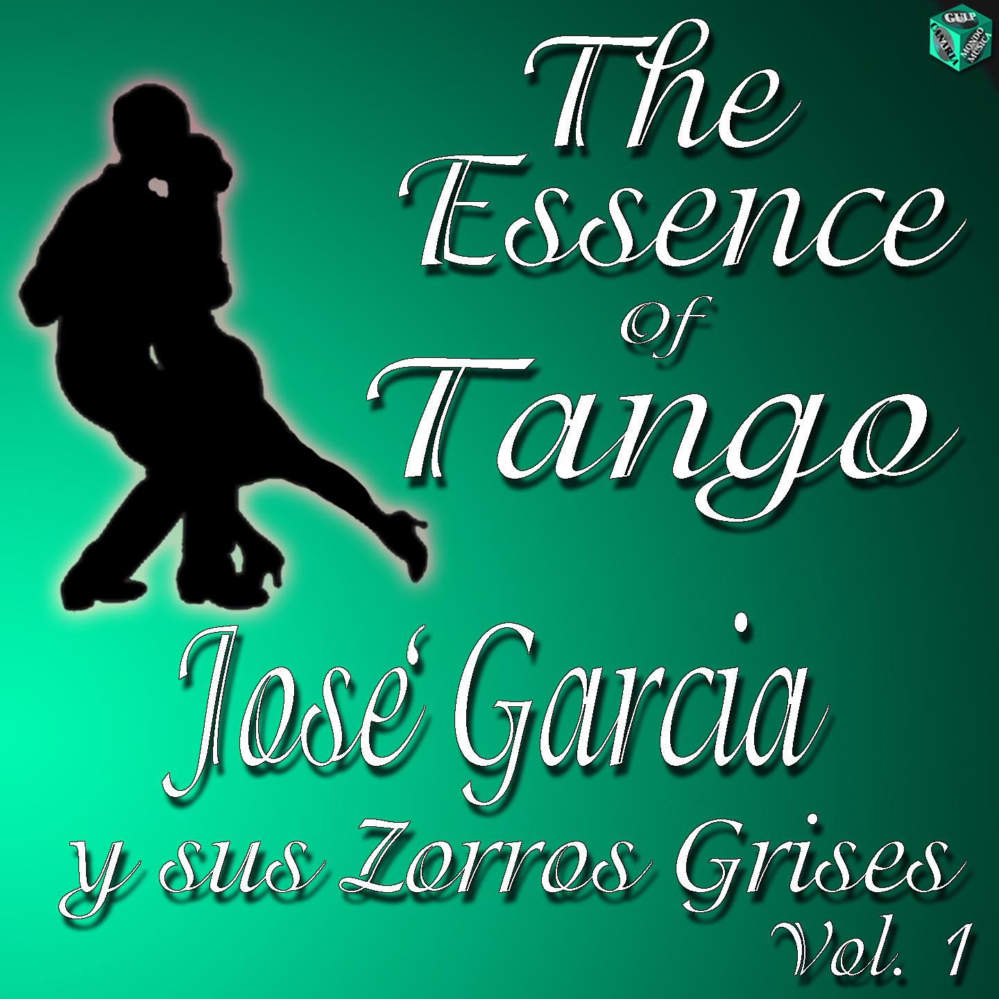 Постер альбома The Essence of Tango: José Garcia y sus Zorros Grises, Vol. 1
