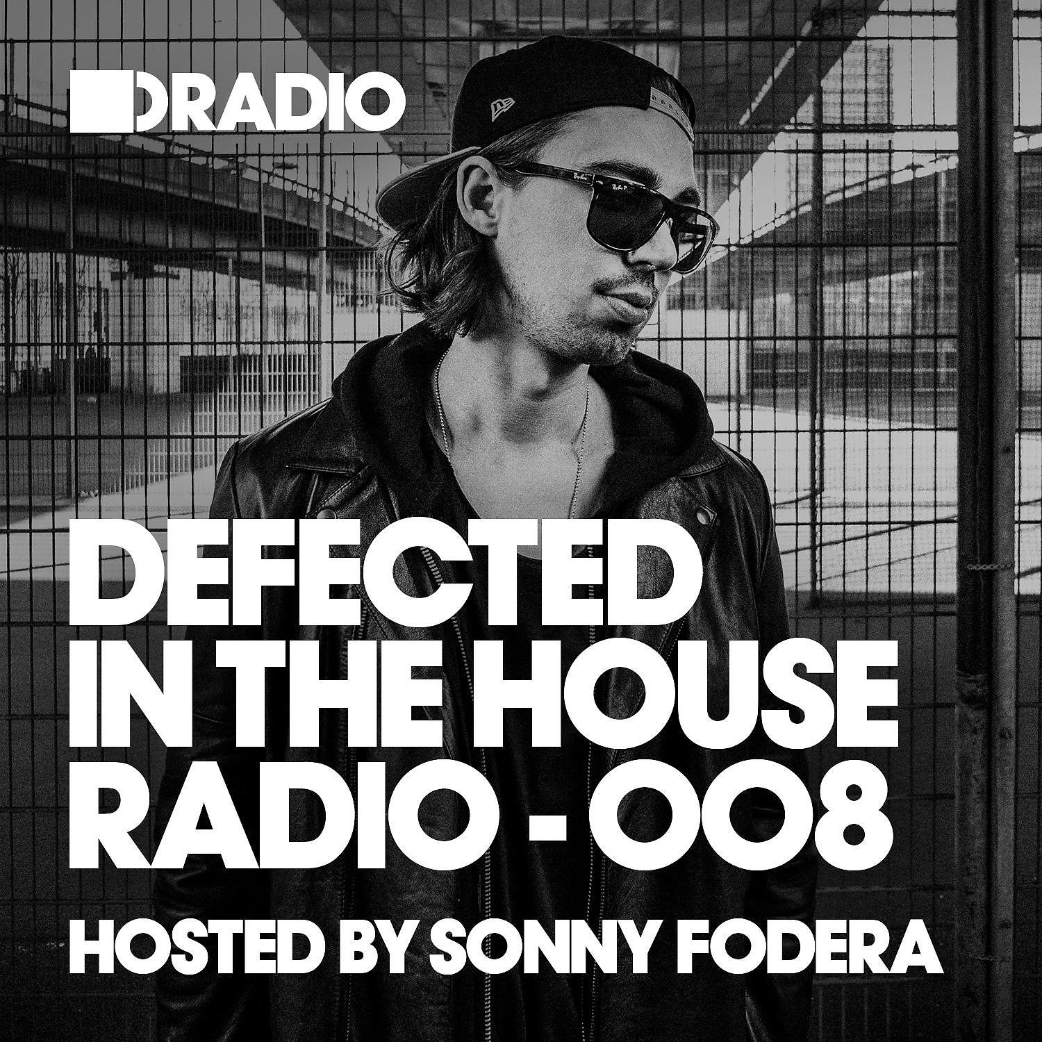 Постер альбома Defected In The House Radio Show: Episode 008 (hosted by Sonny Fodera)