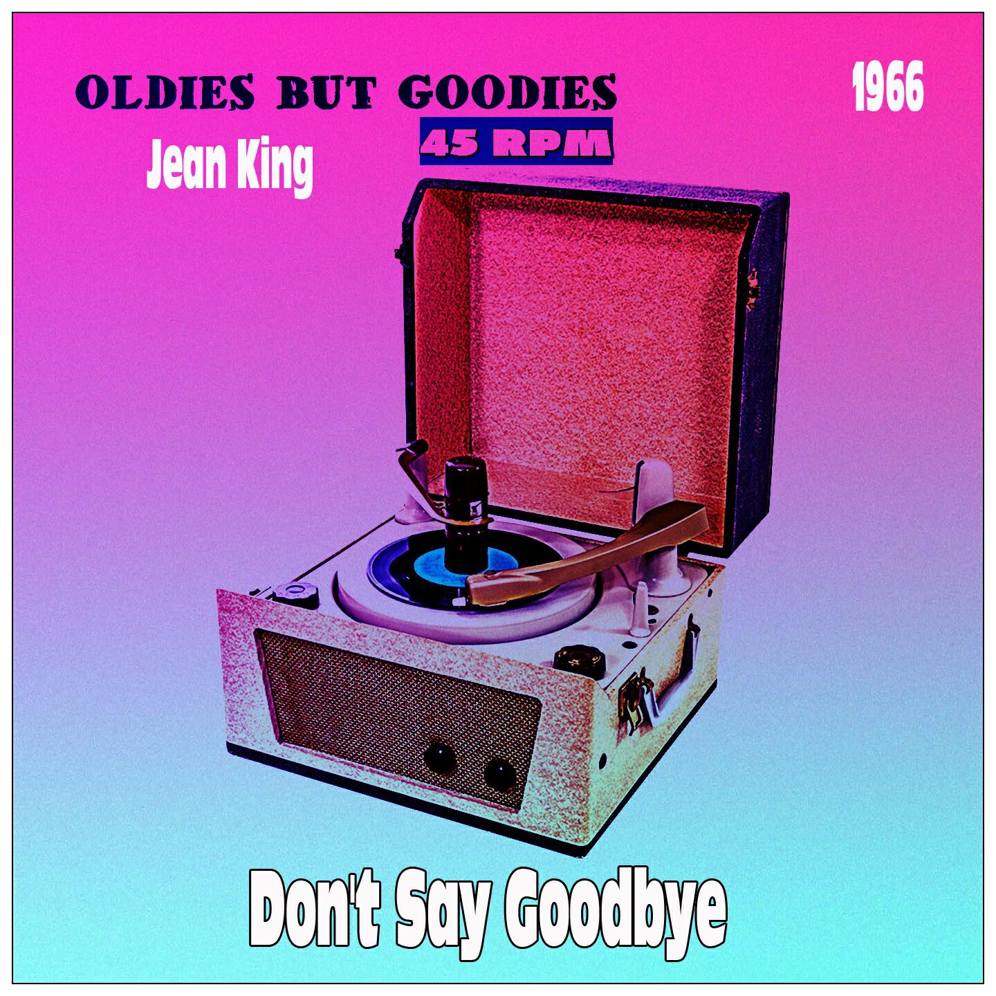 Jean King - Don't Say Goodbye (Oldies but Goodies 45 RPM)