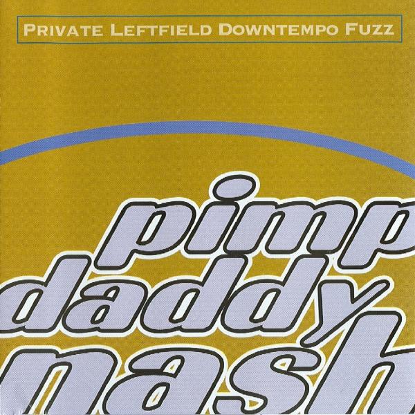Pimp Daddy Nash - Private Leftfield Downtempo Fuzz