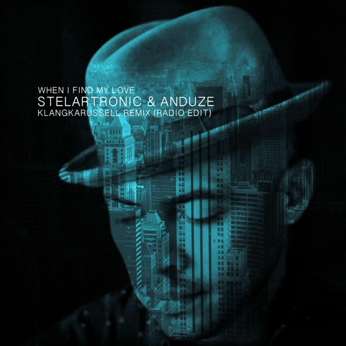 Stelartronic - When I Find My Love (Radio Edit) (Klangkarussell Remix)