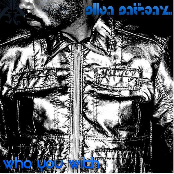 Allen Anthony - Who You With (feat. Stick Emz)