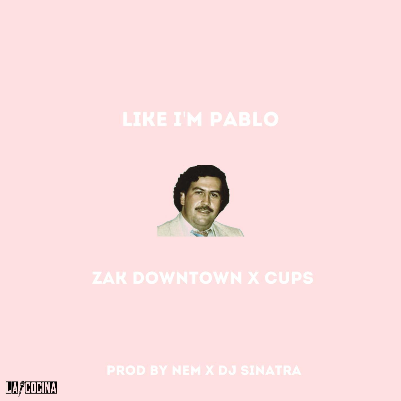 Zak Downtown & Cups - Like I'm Pablo