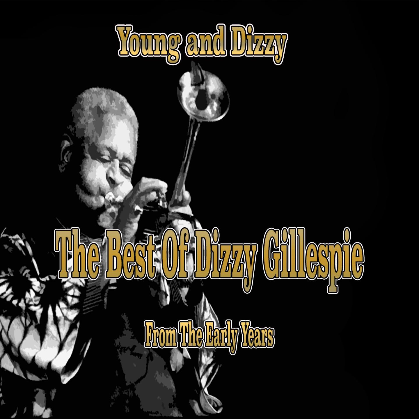 Постер альбома Young and Dizzy: The Best of Dizzy Gillespie from the Early Years