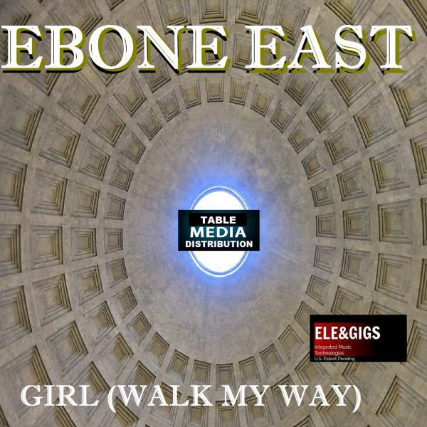 EBONE EAST - Girl (Walk My Way) (Original)