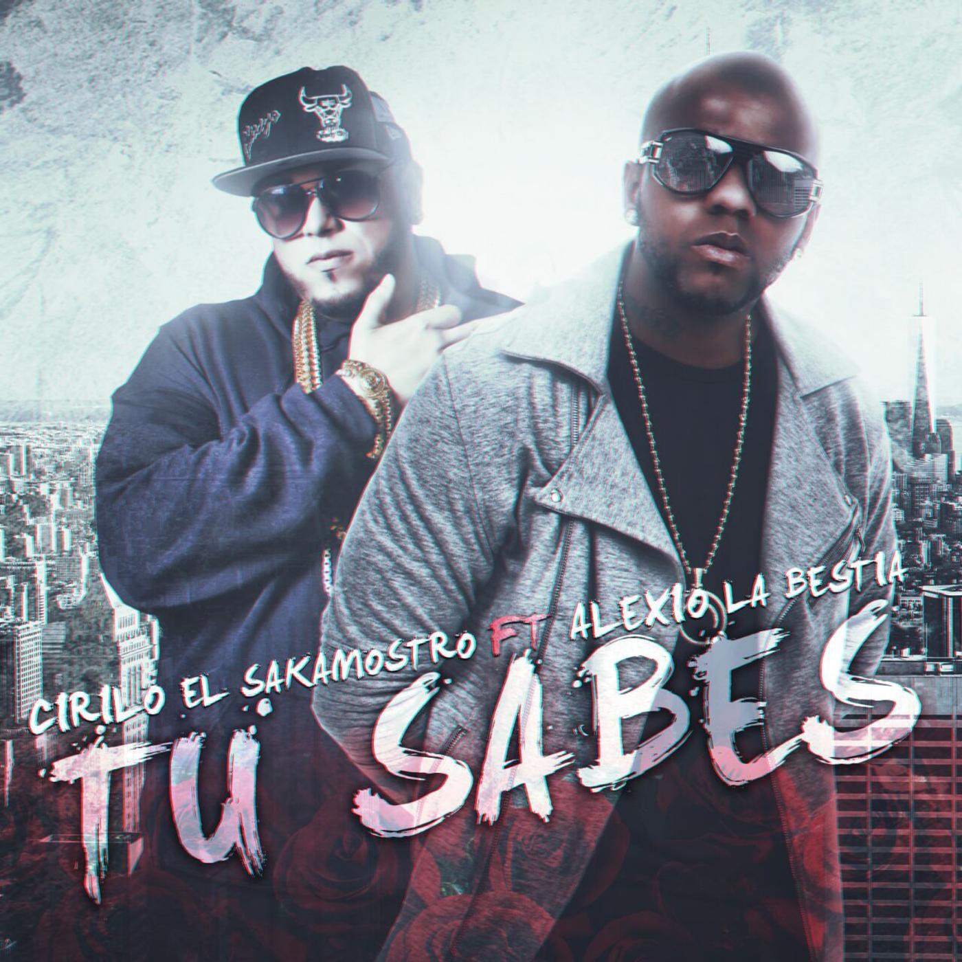 Cirilo El Sakamostro - Tu Sabes (feat. Alexio La Bestia)