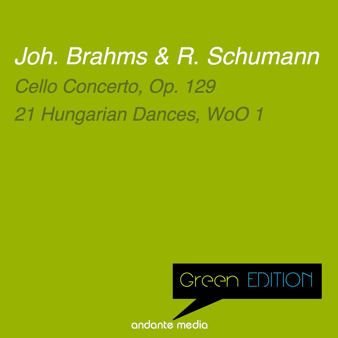 Постер альбома Green Edition - Brahms & Schumann: Cello Concerto, Op. 129 & 21 Hungarian Dances, WoO 1