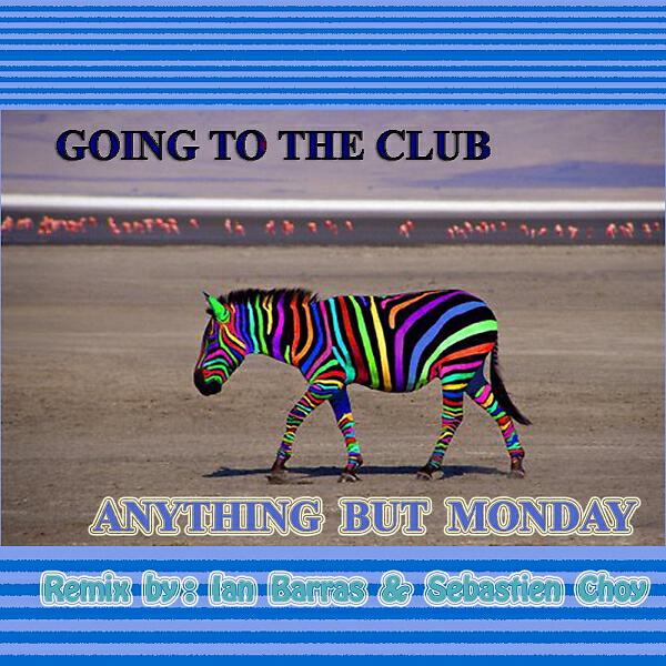 Anything But Monday - Goin' To The Club  (feat. Ian Barras) (Sebastien Choy Remix)
