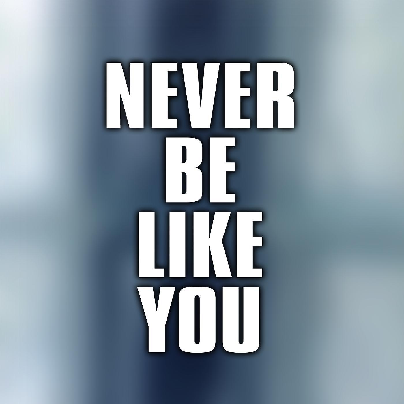 Постер альбома Never Be Like You